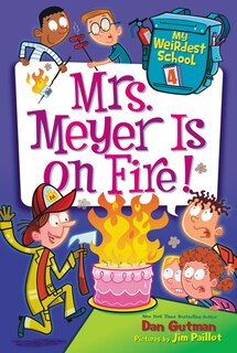 Front cover_My Weirdest School #4: Mrs. Meyer Is on Fire!