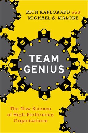 Team Genius: The New Science Of High-Performing Organizations