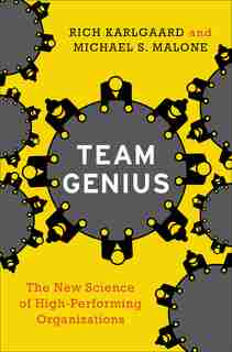 Team Genius: The New Science Of High-Performing Organizations de Rich Karlgaard