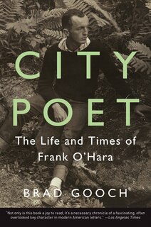 City Poet: The Life And Times Of Frank O'Hara