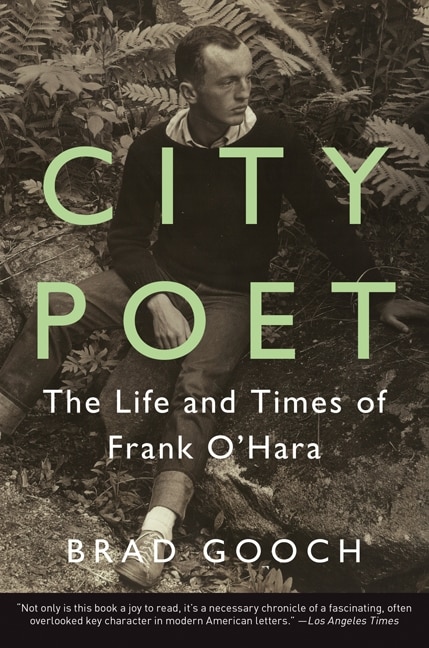 City Poet: The Life And Times Of Frank O'Hara