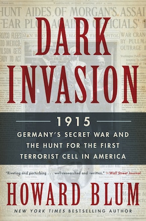 Dark Invasion: 1915: Germany's Secret War And The Hunt For The First Terrorist Cell In America