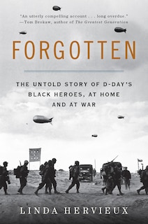 Forgotten: The Untold Story Of D-day's Black Heroes, At Home And At War