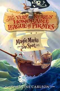 Magic Marks the Spot by Caroline Carlson