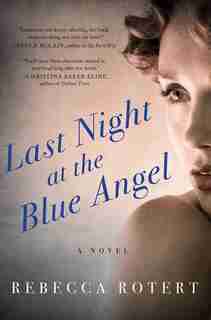 Last Night At The Blue Angel: A Novel by Rebecca Rotert
