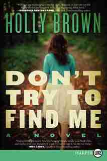 Don't Try To Find Me: A Novel by Holly Brown