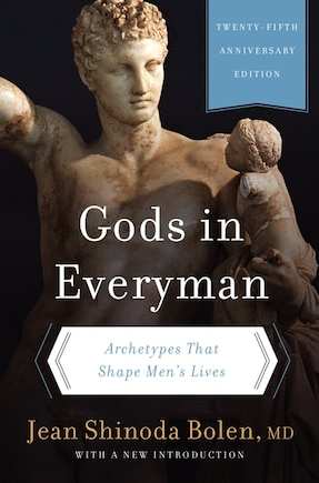 Gods In Everyman: Archetypes That Shape Men's Lives