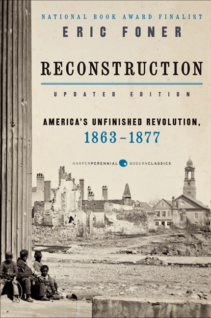 Reconstruction Updated Edition: America's Unfinished Revolution, 1863-1877