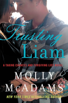 Trusting Liam: A Taking Chances And Forgiving Lies Novel