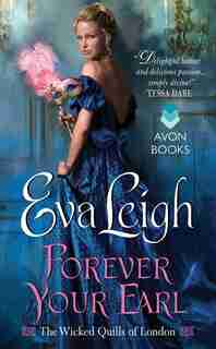 Forever Your Earl: The Wicked Quills Of London by Eva Leigh