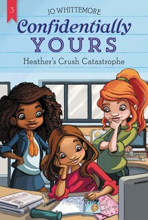 Front cover_Confidentially Yours #3: Heather's Crush Catastrophe