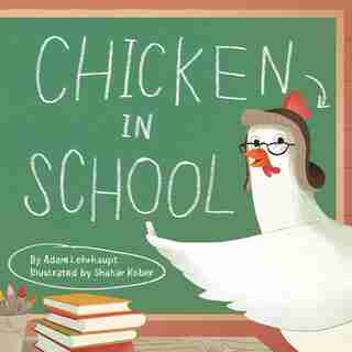 Chicken In School by Adam Lehrhaupt