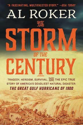 The Storm of the Century: Tragedy, Heroism, Survival, and the Epic True Story of America's Deadliest Natural Disaster: The Great Gulf Hurricane of 1900