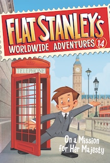 Flat Stanley's Worldwide Adventures #14: On A Mission For Her Majesty