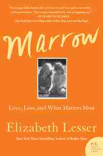 Marrow: Love, Loss, And What Matters Most by Elizabeth Lesser
