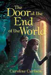 The Door At The End Of The World by Caroline Carlson