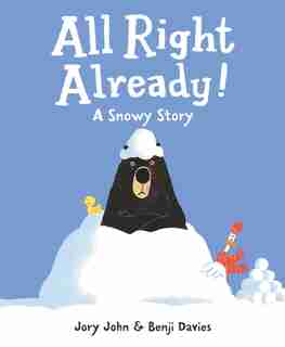 All Right Already!: A Snowy Story de JORY JOHN