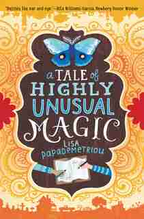 A Tale Of Highly Unusual Magic by Lisa Papademetriou