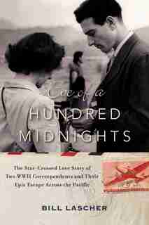 Eve of a Hundred Midnights: The Star-Crossed Love Story of Two WWII Correspondents and their Epic Escape Across the Pacific by Bill Lascher