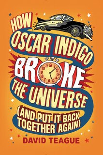 Couverture_How Oscar Indigo Broke The Universe (and Put It Back Together Again)
