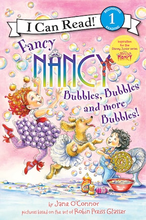 Fancy Nancy: Bubbles, Bubbles, And More Bubbles!