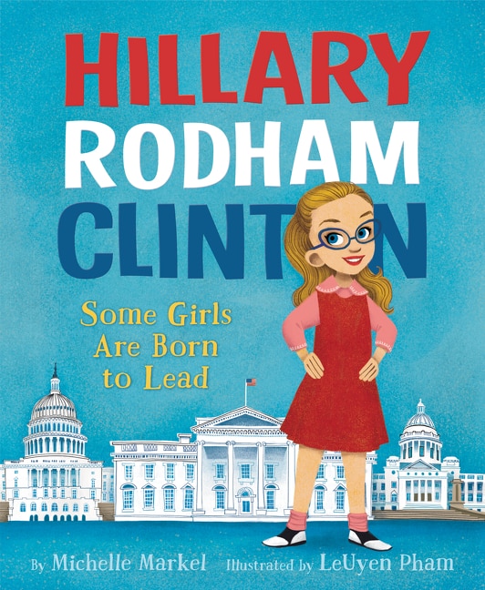 Front cover_Hillary Rodham Clinton: Some Girls Are Born to Lead