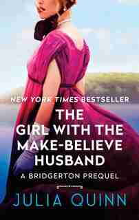 The Girl With The Make-Believe Husband: A Bridgerton Prequel by Julia Quinn