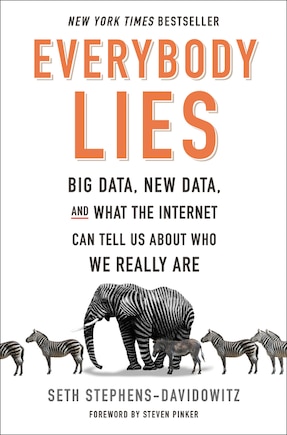 Everybody Lies: Big Data, New Data, And What The Internet Can Tell Us About Who We Really Are