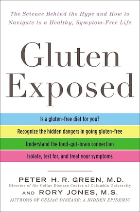 Gluten Exposed: The Science Behind the Hype and How to Navigate to a Healthy, Symptom-Free Life