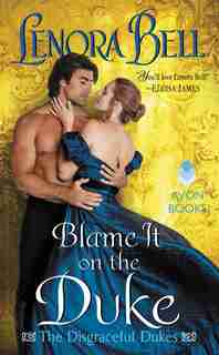 Blame It On The Duke: The Disgraceful Dukes by Lenora Bell
