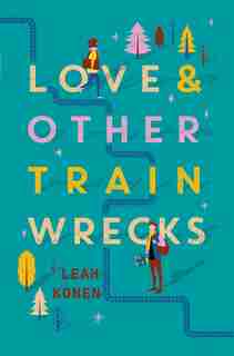 Love And Other Train Wrecks by Leah Konen