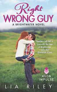 Right Wrong Guy: A Brightwater Novel by Lia Riley