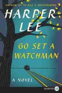 Go Set A Watchman: A Novel by Harper Lee