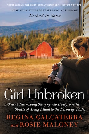 Girl Unbroken: A Sister's Harrowing Story of Survival from The Streets of Long Island to the Farms of Idaho