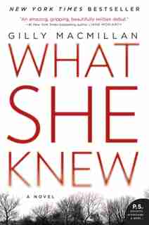 What She Knew: A Novel by Gilly Macmillan