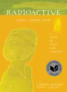 Radioactive: Marie & Pierre Curie: A Tale of Love and Fallout de Lauren Redniss