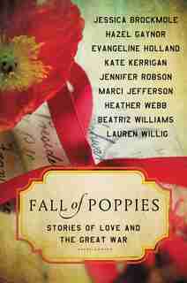 Fall of Poppies: Stories of Love and the Great War by Heather Webb