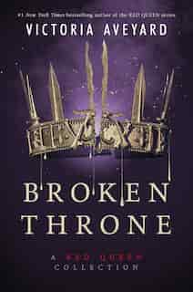 Broken Throne: A Red Queen Collection by Victoria Aveyard