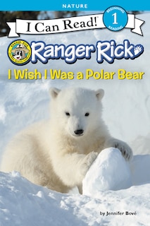 Front cover_Ranger Rick: I Wish I Was A Polar Bear