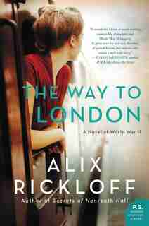 WAY TO LONDON: A Novel Of World War Ii by Alix Rickloff