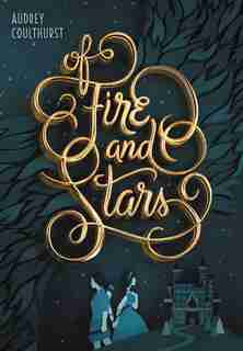 Of Fire and Stars by Audrey Coulthurst