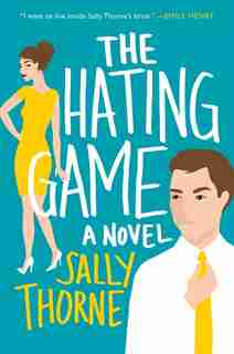 The Hating Game: A Novel by Sally Thorne