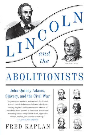 Lincoln And The Abolitionists: John Quincy Adams, Slavery, And The Civil War