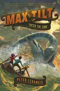 Max Tilt: Enter The Core by Peter Lerangis