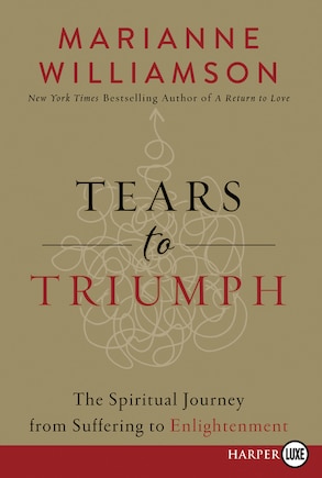 Tears To Triumph: The Spiritual Journey from Suffering to Enlightenment