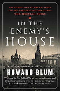 In The Enemy's House: The Secret Saga Of The Fbi Agent And The Code Breaker Who Caught The Russian Spies