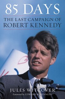 85 days: The Last Campaign of Robert Kennedy