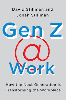 Gen Z @ Work: How The Next Generation Is Transforming The Workplace