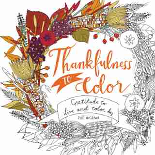 Thankfulness to Color: Gratitude to Live and Color By by Zoe Ingram