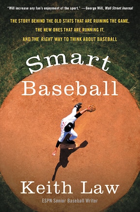 Smart Baseball: The Story Behind the Old Stats That Are Ruining the Game, the New Ones That Are Running It, and the Right Way to Think About Baseball